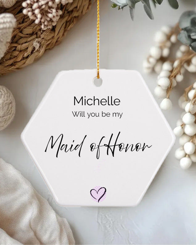 Personalised 'Will You Be My Maid of Honor?' Hexagon Ornament | 3'' Ceramic