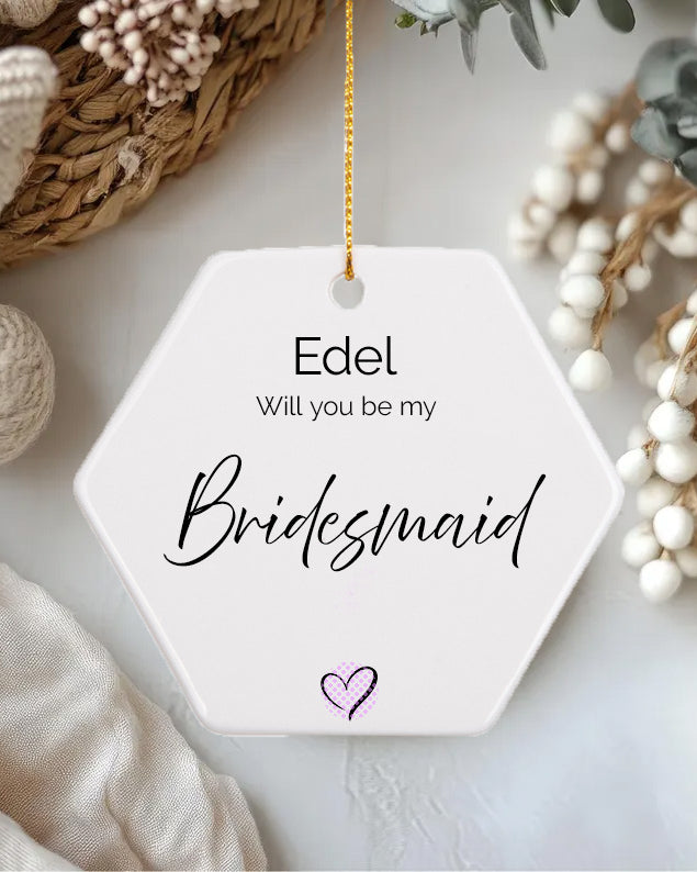 Personalised 'Will You Be My Bridesmaid?' Hexagon Ornament | 3'' Ceramic